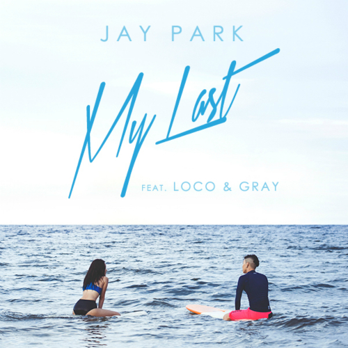 My Last (feat. 로꼬 & GRAY) by Jay Park